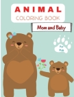 Animal Coloring Book Mom and Baby: For Kids ages 4-8 Animal Coloring Book for Toddlers Cute Animal Mom and Baby Coloring Book for Children Easy Level Cover Image