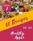 Oh! Top 50 Healthy Apple Recipes Volume 1: An One-of-a-kind Healthy Apple Cookbook By Richard J. Entwistle Cover Image
