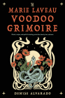 The Marie Laveau Voodoo Grimoire: Rituals, Recipes, and Spells for Healing, Protection, Beauty, Love, and More By Denise Alvarado Cover Image