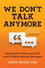 We Don't Talk Anymore: Healing after Parents and Their Adult Children Become Estranged By Kathy McCoy Cover Image
