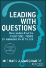 Leading with Questions: How Leaders Find the Right Solutions by Knowing What to Ask By Michael J. Marquardt Cover Image