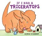 If I Had a Triceratops By George O'Connor, George O'Connor (Illustrator) Cover Image