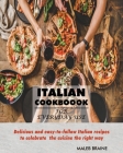 Italian Cookbook for everyday use.: Delicious and easy-to-follow Italian recipes to celebrate the cuisine the right way By Maleb Braine Cover Image