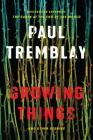 Growing Things and Other Stories By Paul Tremblay Cover Image