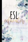 ESL Educator: A Beautiful Notebook for ESL Teachers Cover Image