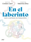En El Laberinto: Guía Ilustrada de Psiquiatría / In the Labyrinth: Illustrated Guide to Psychiatry By Cristian Llacho, Valentina Silva (Illustrator) Cover Image