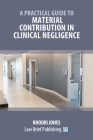 A Practical Guide to Material Contribution in Clinical Negligence' Cover Image