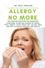 Allergy No More: The Concise Solution for Managing Symptoms, Signs, and Causes of Drugs, Food, Insect, Latex, Mold, Pet, Pollen, Skin, By Dale Pheragh Cover Image