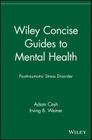 Wiley Concise Guides to Mental Health: Posttraumatic Stress Disorder By Adam Cash, Irving B. Weiner (Editor) Cover Image