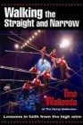 Walking the Straight and Narrow: Lessons in Faith from the High Wire Cover Image