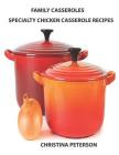 Family Casseroles, Specialty Chicken Casserole Recipes: Every title has a space for notes, Enchiladas, Noodle, Wine, Sherry By Christina Peterson Cover Image