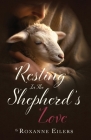 Resting in the Shepherd's Love By Roxanne Eilers Cover Image