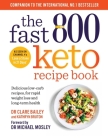 The Fast 800 Keto Recipe Book: Delicious low-carb recipes, for rapid weight loss and long-term health By Dr Clare Bailey Cover Image