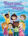 Baptized in the Water: Becoming a Member of God's Family By Glenys Nellist, Anna Kazimi (Illustrator) Cover Image