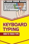 Keyboard Typing: How To Touch Type: Typing Guide By Chance Aricas Cover Image