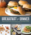 Breakfast for Dinner: Recipes for Frittata Florentine, Huevos Rancheros, Sunny-Side-Up Burgers, and More! By Lindsay Landis, Taylor Hackbarth Cover Image