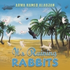 It's Raining Rabbits By Arwa Hamed Alaujan Cover Image