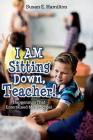 I AM Sitting Down, Teacher!: Happenings That Entertained Me at School By Susan E. Hamilton Cover Image