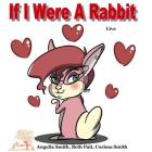 If I Were A Rabbit: Live Rabbits (Bright) By Beth Pait, Corissa Smith, Angelia Smith Cover Image