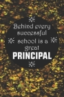 Behind Every Successful School is a Great Principal: Back To School Gift Notebook for Teachers & Administrators To Write Goals, Ideas & Thoughts, Writ Cover Image