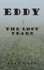 Eddy: The Lost Years By Paul Gait Cover Image