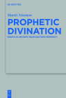 Prophetic Divination: Essays in Ancient Near Eastern Prophecy Cover Image
