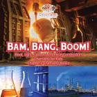 Bam, Bang, Boom! Heat, Light, Fuel and Chemical Combustion - Chemistry for Kids - Children's Chemistry Books By Pfiffikus Cover Image