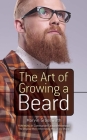 The Art of Growing a Beard By Marvin Grosswirth, Edward Whitehead (Foreword by), Albert Siringo (Illustrator) Cover Image