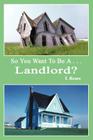 So You Want to Be A . . .Landlord? By T. Renee Cover Image