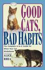 Good Cats, Bad Habits: The Complete A To Z Guide For When Your Cat Misbehaves Cover Image