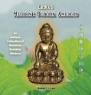 China's Medicine Buddha Amulets: An Antique Collection By Robert T. Lee, Roger D. Hagood (Prepared by), Belinda Anne Kay (Editor) Cover Image