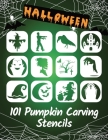 101 Pumpkin Carving Stencils: Template Patterns for Funny and Scary Halloween Decor Adults & Kids By Fantomo Press Cover Image