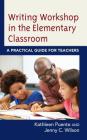 Writing Workshop in the Elementary Classroom: A Practical Guide for Teachers By Kathleen Puente, Jenny C. Wilson Cover Image