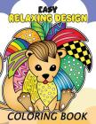 Easy Relaxing Design Coloring Book: Animals and Flowers Adults Coloring Pages Stress Relieving Unique Design Cover Image