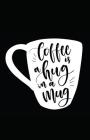 Coffee Is a Hug in a Mug By Myfreedom Journals Cover Image