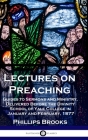 Lectures on Preaching: Guides to Sermons and Ministry, Delivered Before the Divinity School of Yale College in January and February, 1877 By Phillips Brooks Cover Image