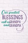 Our Greatest Blessings Call Us Grandpa and Grandma: Nana and Papa Book (Personalized Grandma Gifts under 10) Cover Image