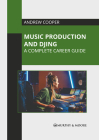 Music Production and Djing: A Complete Career Guide By Andrew Cooper (Editor) Cover Image