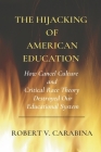 The Hijacking of American Education: How Cancel Culture and Critical RaceTheory Destroyed Our Educational System By Robert V. Carabina Cover Image