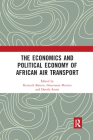 The Economics and Political Economy of African Air Transport By Kenneth Button (Editor), Gianmaria Martini (Editor), Davide Scotti (Editor) Cover Image