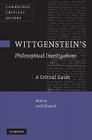 Wittgenstein's Philosophical Investigations: A Critical Guide (Cambridge Critical Guides) By Arif Ahmed (Editor) Cover Image