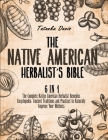 The Native American Herbalist's Bible: 6 Books in 1. The Definitive Guide to Naturally Improve Your Wellness. Everything You Need to Know from the Fie By Tatanka Davis Cover Image