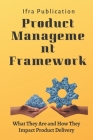 Product Management Frameworks: What They Are and How They Impact Product Delivery Cover Image
