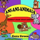 Ani-Ani-Animals: Toddler's book about animals By Gera Green Cover Image