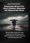 Forgiving What You Cant Forget, Healing the Masculine Mind: Discover What Happened to You, Healing from Past Trauma and Abuse, Finding Your Hidden Pot By Alan TerKeurst Cover Image