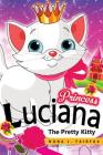 Princess Luciana the Pretty Kitty Cat: Children's Books, Kids Books, Bedtime Stories For Kids, Kids Fantasy Book By Nana J. Fairfax Cover Image