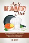 Anti Inflammatory Diet: Anti-Inflammatory Recipes and Extreme Anti-Inflammatory Elimination Diet Plans By J. S. West Cover Image