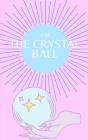 Ask the Crystal Ball: Fortune telling, Mind Reading, Answers to Your Deepest Questions By Red Cover Image