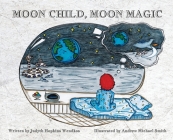 Moon Child, Moon Magic By Judyth Hopkins Wendkos, Andrew Michael Smith (Illustrator) Cover Image