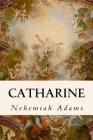 Catharine By Nehemiah Adams Cover Image
